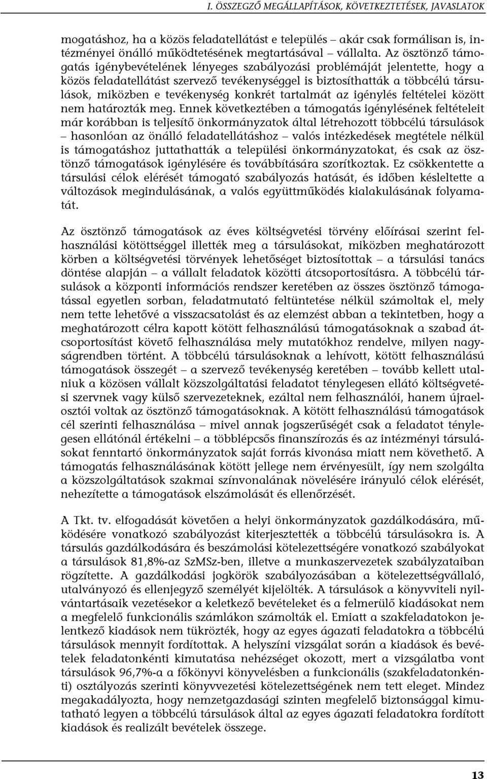 tevékenység konkrét tartalmát az igénylés feltételei között nem határozták meg.