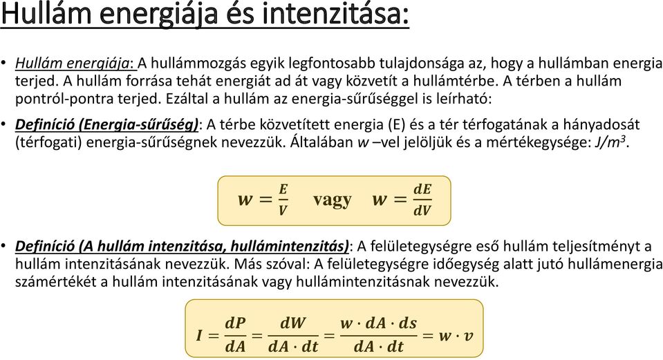 Ezáltal a hullám az energia-sűrűséggel is leírható: Definíció (Energia-sűrűség): A térbe közvetített energia (E) és a tér térfogatának a hányadosát (térfogati) energia-sűrűségnek nevezzük.