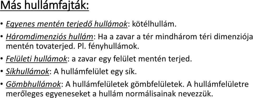 fényhullámok. Felületi hullámok: a zavar egy felület mentén terjed.