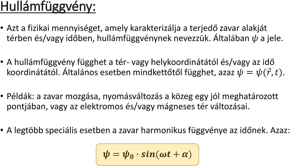 Általános esetben mindkettőtől függhet, azaz ψ = ψ( r, t).