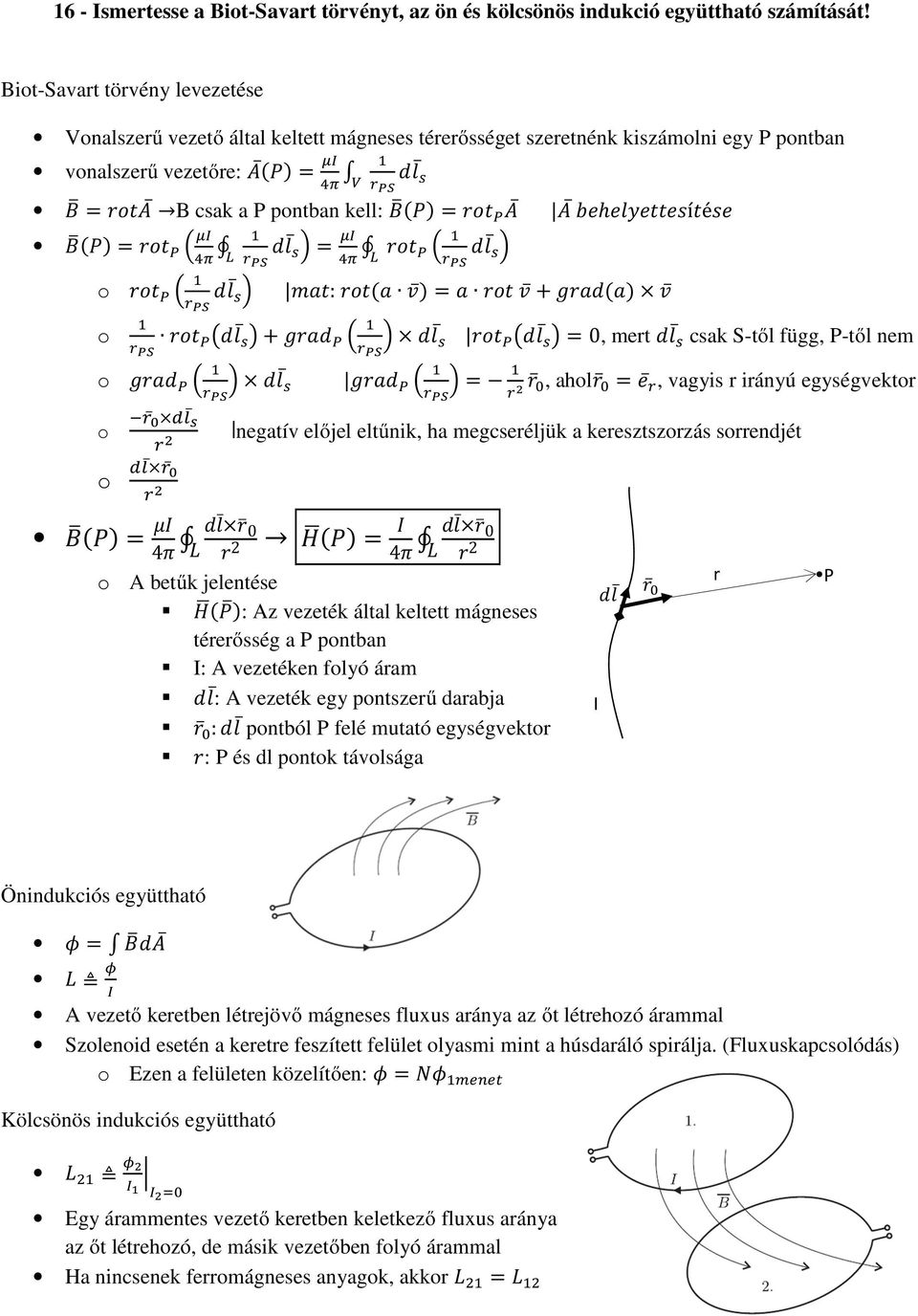 nem, ahl, vagyis r irányú egységvektr negatív előjel eltűnik, ha megcseréljük a keresztszrzás srrendjét 4 0 2 4 0 2 A betűk jelentése : Az vezeték által keltett mágneses térerősség a P pntban I: A