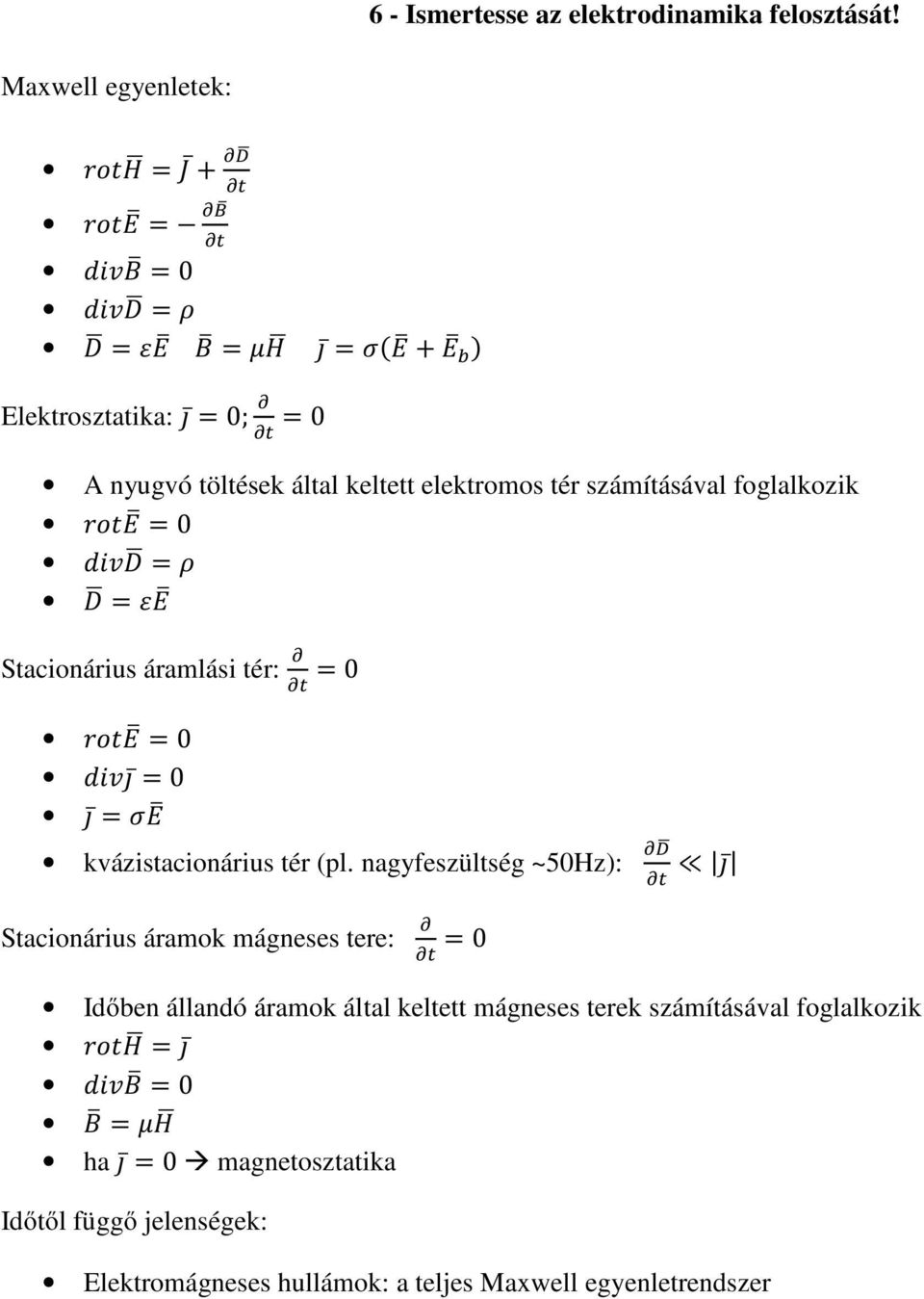 fglalkzik = 0 = = Stacinárius áramlási tér: = 0 = 0 = 0 = kvázistacinárius tér (pl.