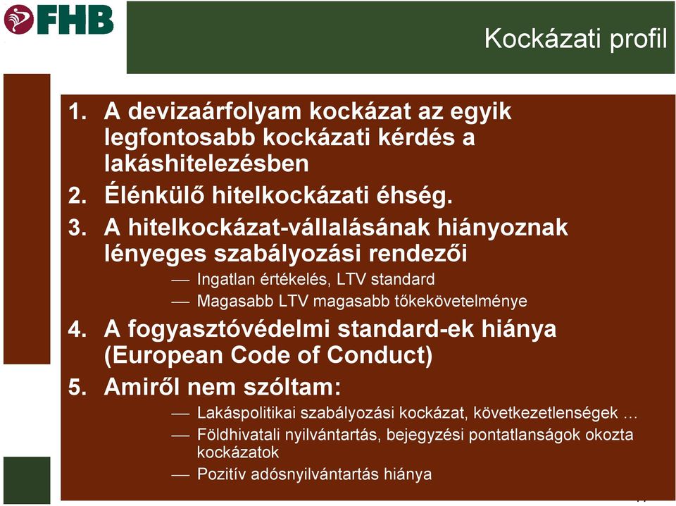 A hitelkockázat-vállalásának hiányoznak lényeges szabályozási rendezői Ingatlan értékelés, LTV standard Magasabb LTV magasabb