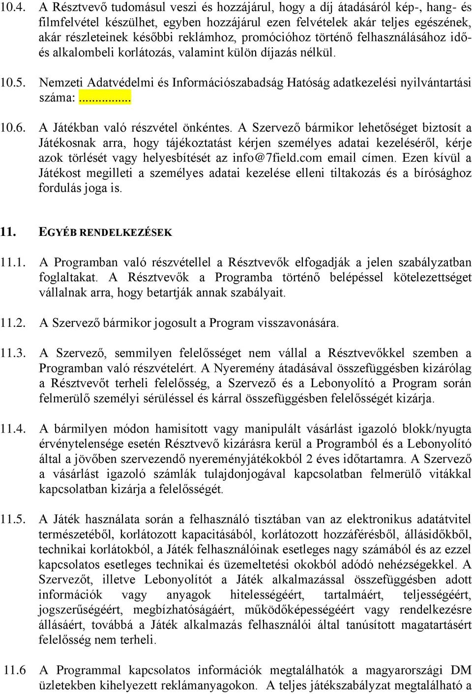 Nemzeti Adatvédelmi és Információszabadság Hatóság adatkezelési nyilvántartási száma:... 10.6. A Játékban való részvétel önkéntes.