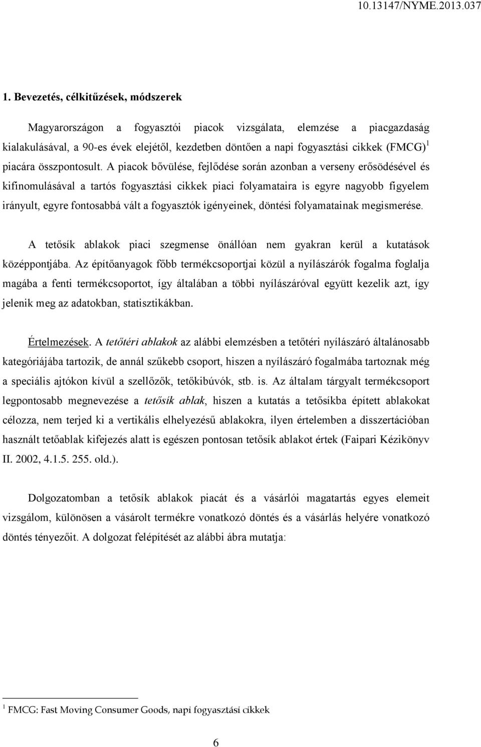 A piacok bővülése, fejlődése során azonban a verseny erősödésével és kifinomulásával a tartós fogyasztási cikkek piaci folyamataira is egyre nagyobb figyelem irányult, egyre fontosabbá vált a