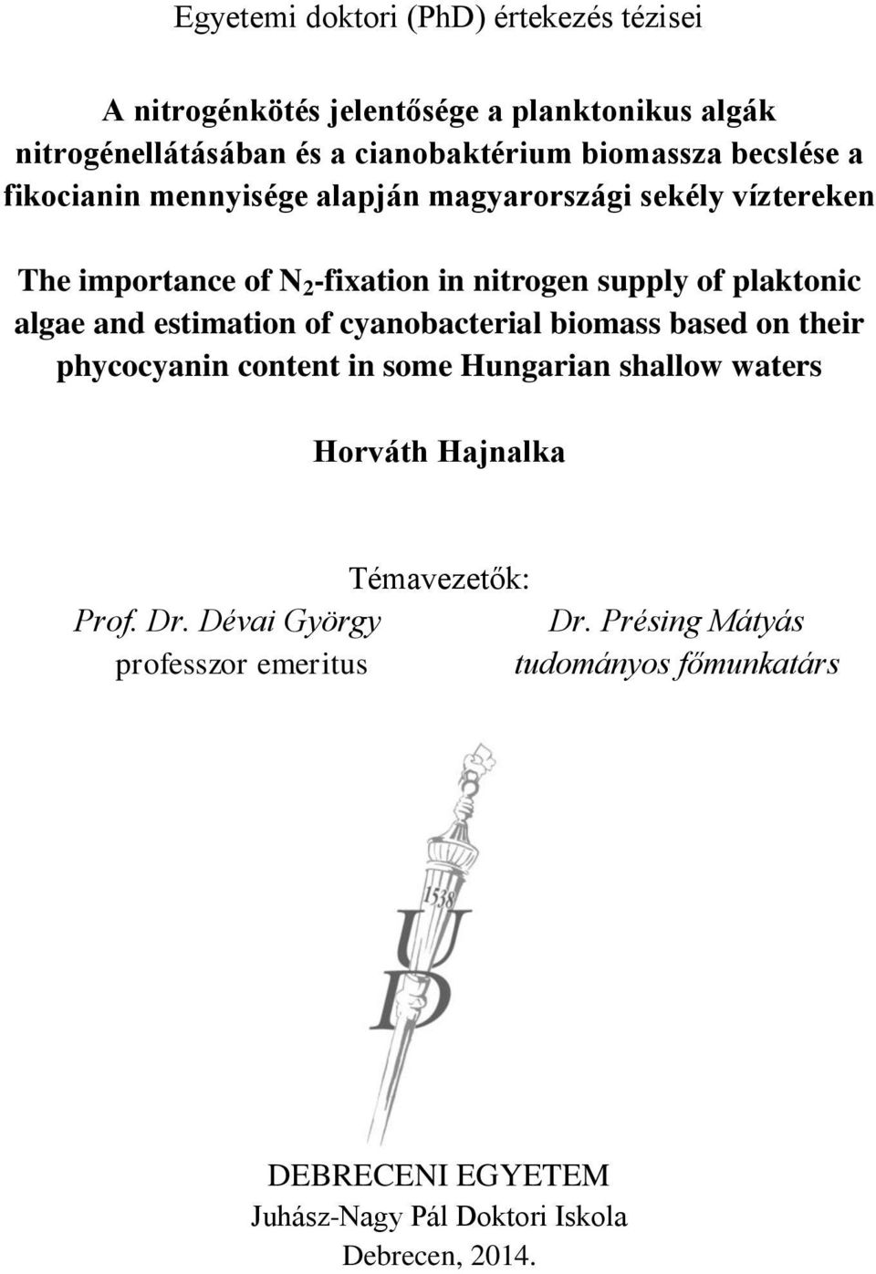 and estimation of cyanobacterial biomass based on their phycocyanin content in some Hungarian shallow waters Horváth Hajnalka Témavezetők: