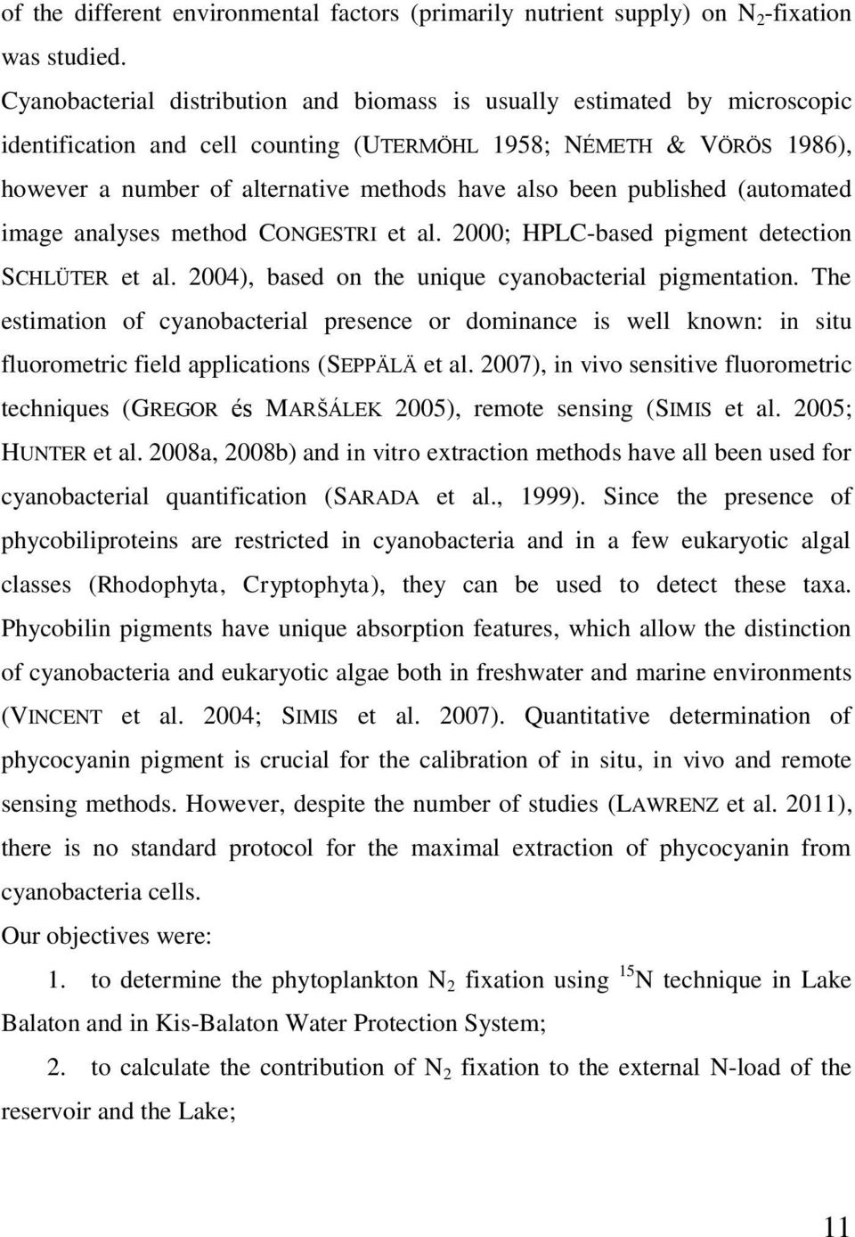 been published (automated image analyses method CONGESTRI et al. 2000; HPLC-based pigment detection SCHLÜTER et al. 2004), based on the unique cyanobacterial pigmentation.