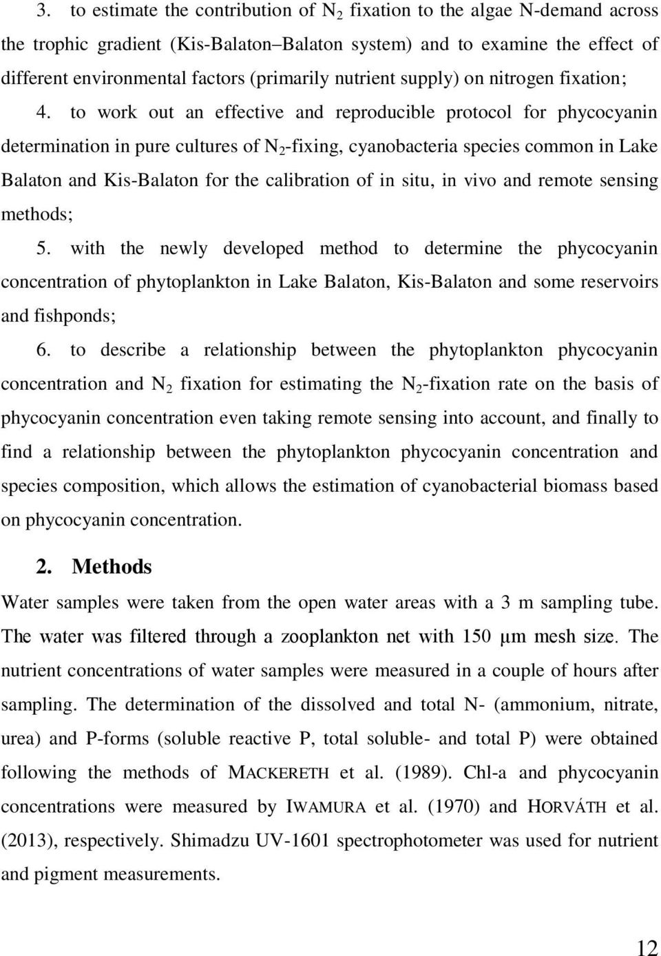 to work out an effective and reproducible protocol for phycocyanin determination in pure cultures of N 2 -fixing, cyanobacteria species common in Lake Balaton and Kis-Balaton for the calibration of