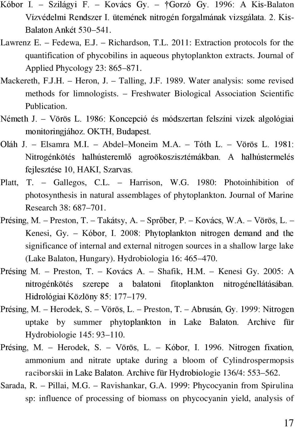 Heron, J. Talling, J.F. 1989. Water analysis: some revised methods for limnologists. Freshwater Biological Association Scientific Publication. Németh J. Vörös L.