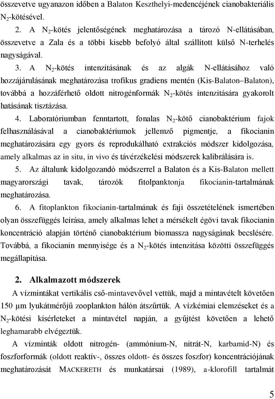 A N 2 -kötés intenzitásának és az algák N-ellátásához való hozzájárulásának meghatározása trofikus gradiens mentén (Kis-Balaton Balaton), továbbá a hozzáférhető oldott nitrogénformák N 2 -kötés