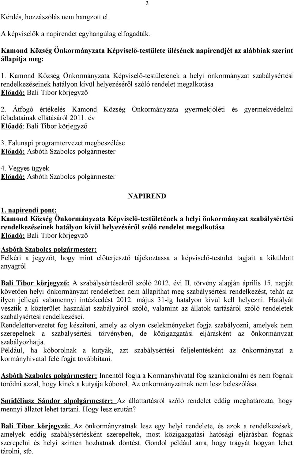 Átfogó értékelés Kamond Község Önkormányzata gyermekjóléti és gyermekvédelmi feladatainak ellátásáról 2011. év 3. Falunapi programtervezet megbeszélése 4. Vegyes ügyek NAPIREND 1.