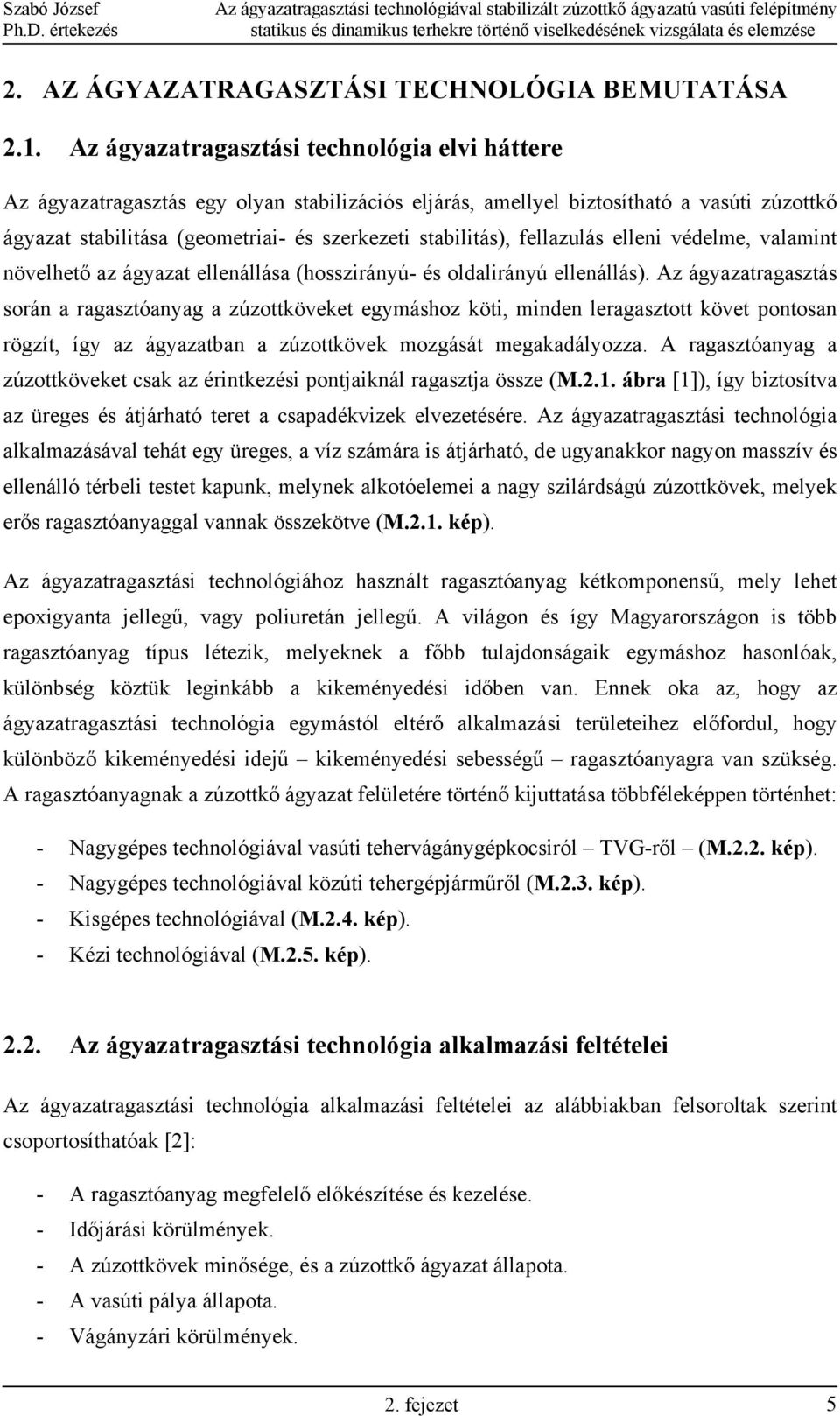fellazulás elleni védelme, valamint növelhető az ágyazat ellenállása (hosszirányú- és oldalirányú ellenállás).