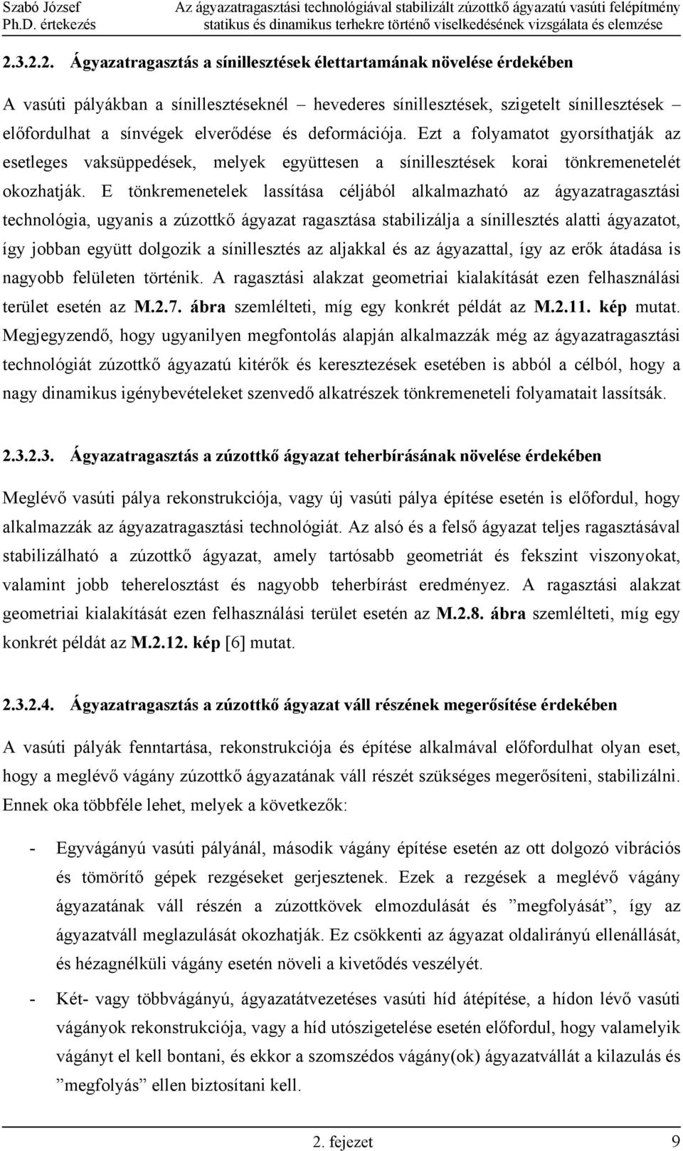 és deformációja. Ezt a folyamatot gyorsíthatják az esetleges vaksüppedések, melyek együttesen a sínillesztések korai tönkremenetelét okozhatják.