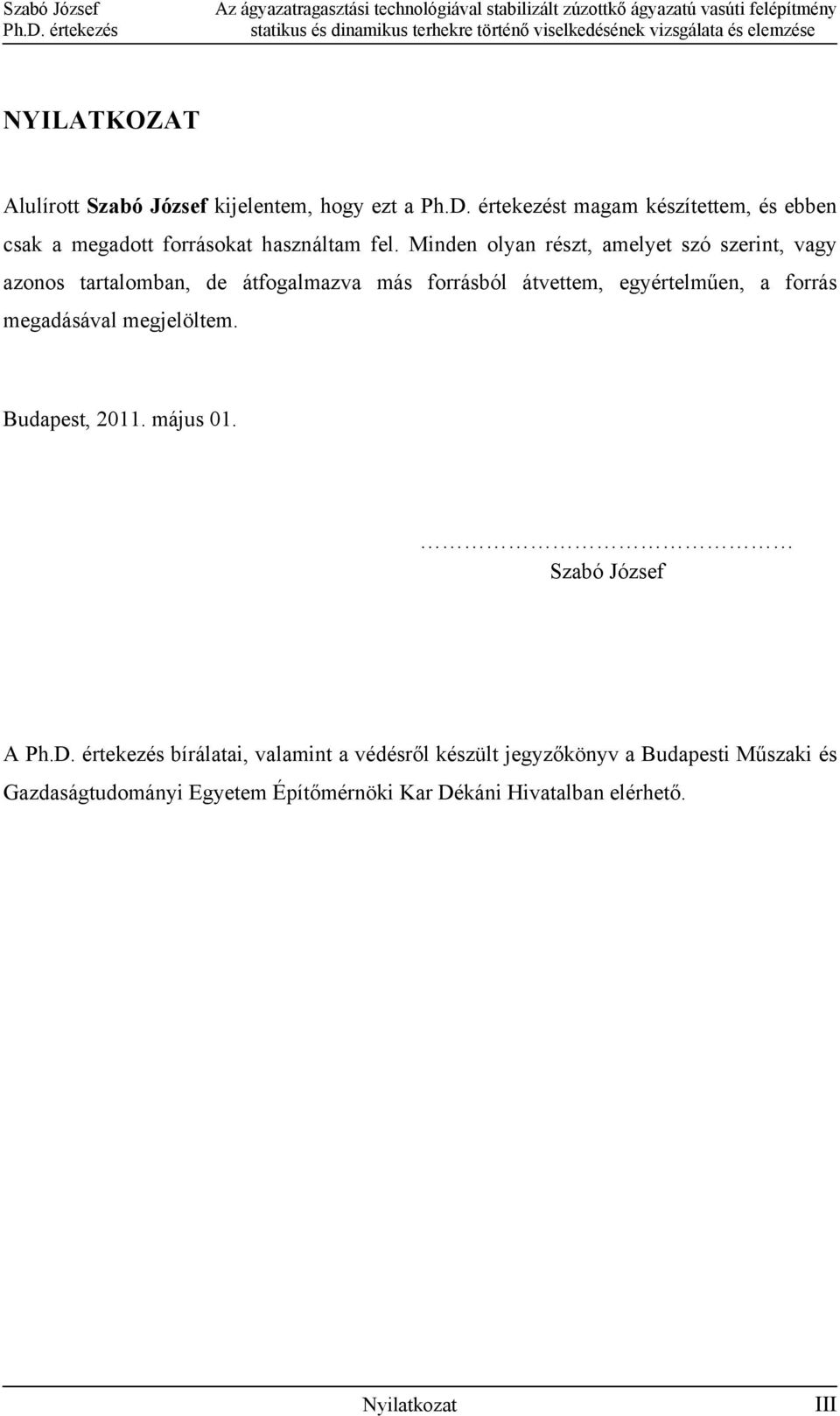 Minden olyan részt, amelyet szó szerint, vagy azonos tartalomban, de átfogalmazva más forrásból átvettem, egyértelműen, a forrás megadásával megjelöltem.