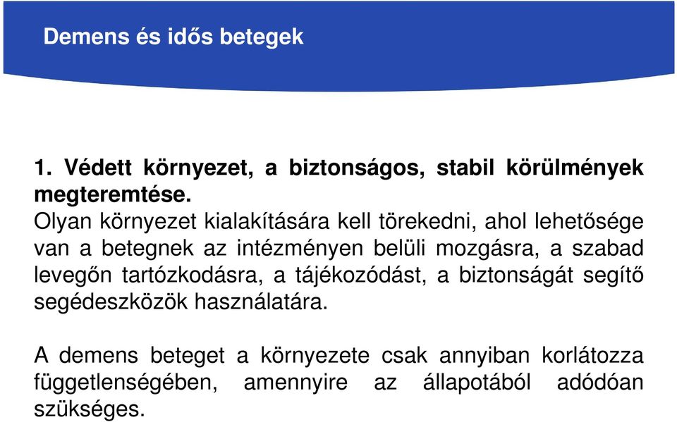 mozgásra, a szabad levegőn tartózkodásra, a tájékozódást, a biztonságát segítő segédeszközök