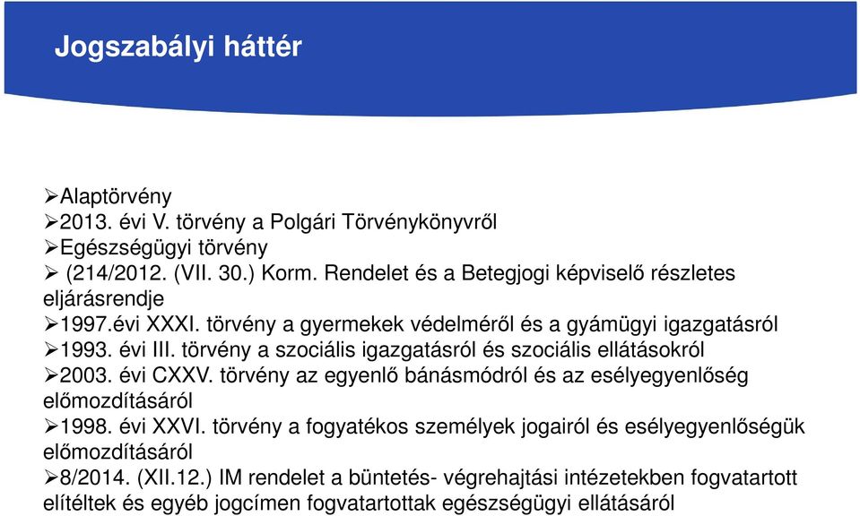 törvény a szociális igazgatásról és szociális ellátásokról 2003. évi CXXV. törvény az egyenlő bánásmódról és az esélyegyenlőség előmozdításáról 1998. évi XXVI.