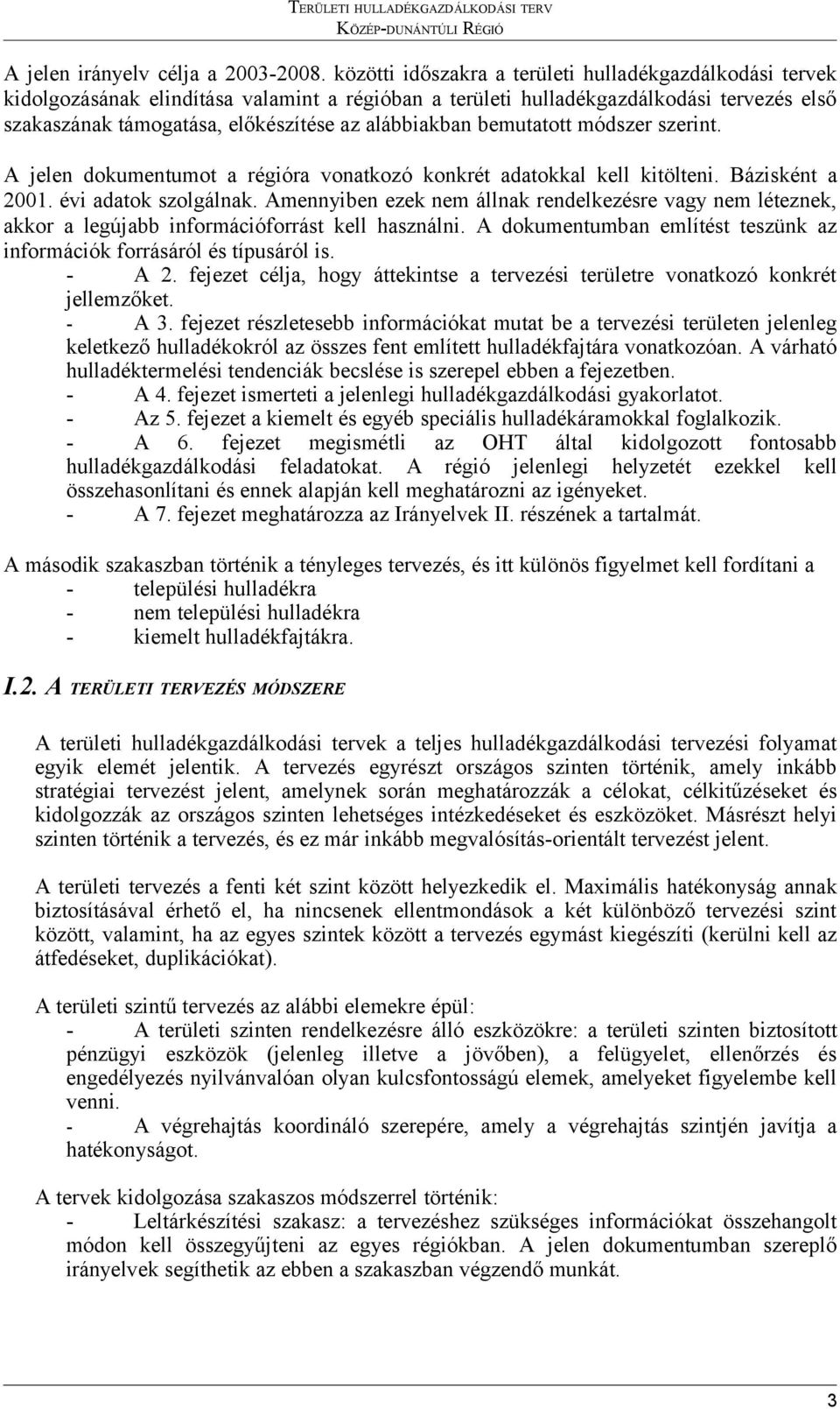 alábbiakban bemutatott módszer szerint. A jelen dokumentumot a régióra vonatkozó konkrét adatokkal kell kitölteni. Bázisként a 2001. évi adatok szolgálnak.