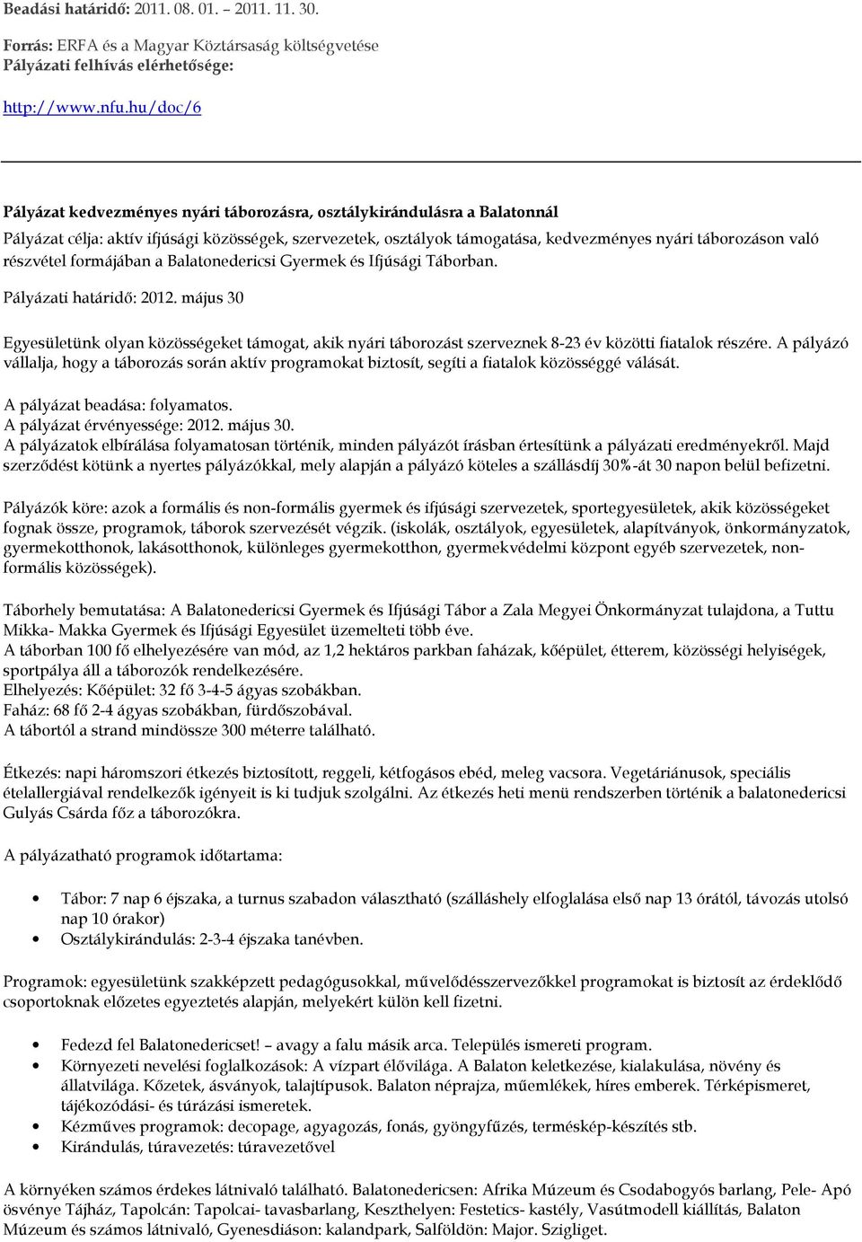 részvétel formájában a Balatonedericsi Gyermek és Ifjúsági Táborban. Pályázati határidő: 2012.