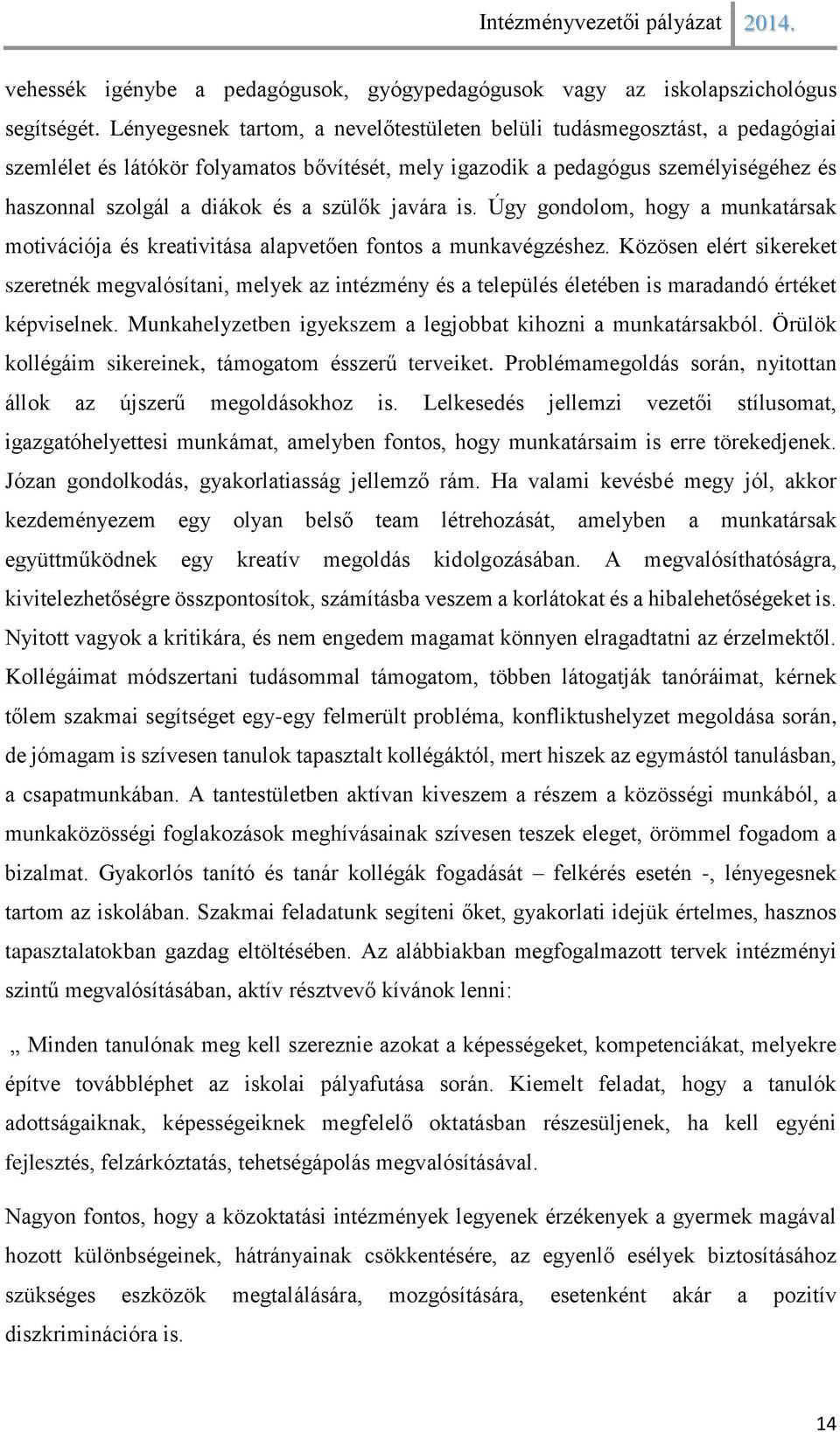 szülők javára is. Úgy gondolom, hogy a munkatársak motivációja és kreativitása alapvetően fontos a munkavégzéshez.