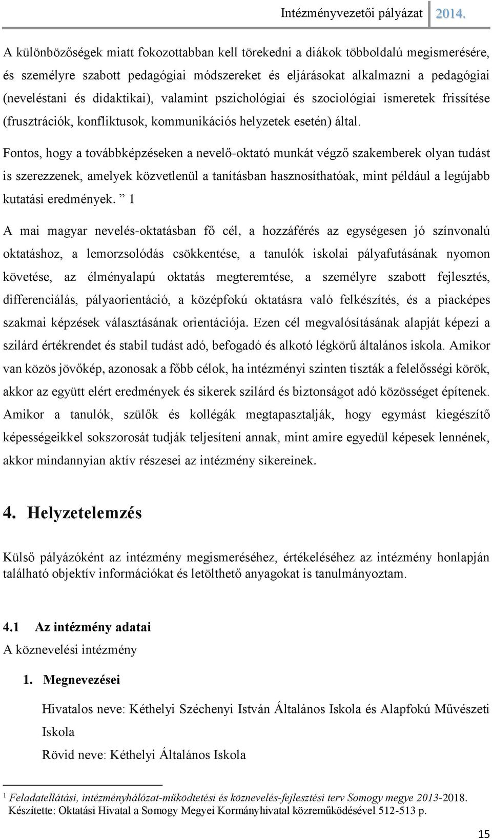 Fontos, hogy a továbbképzéseken a nevelő-oktató munkát végző szakemberek olyan tudást is szerezzenek, amelyek közvetlenül a tanításban hasznosíthatóak, mint például a legújabb kutatási eredmények.