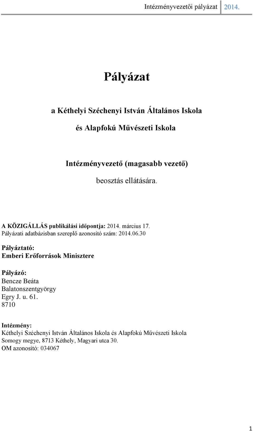 30 Pályáztató: Emberi Erőforrások Minisztere Pályázó: Bencze Beáta Balatonszentgyörgy Egry J. u. 61.