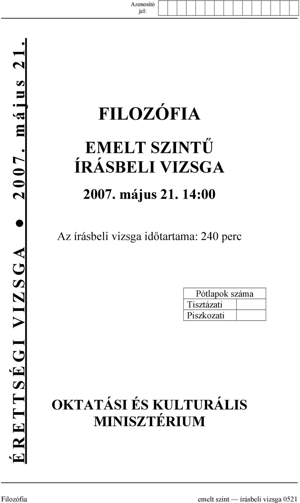 14:00 Az írásbeli vizsga időtartama: 240 perc Pótlapok száma