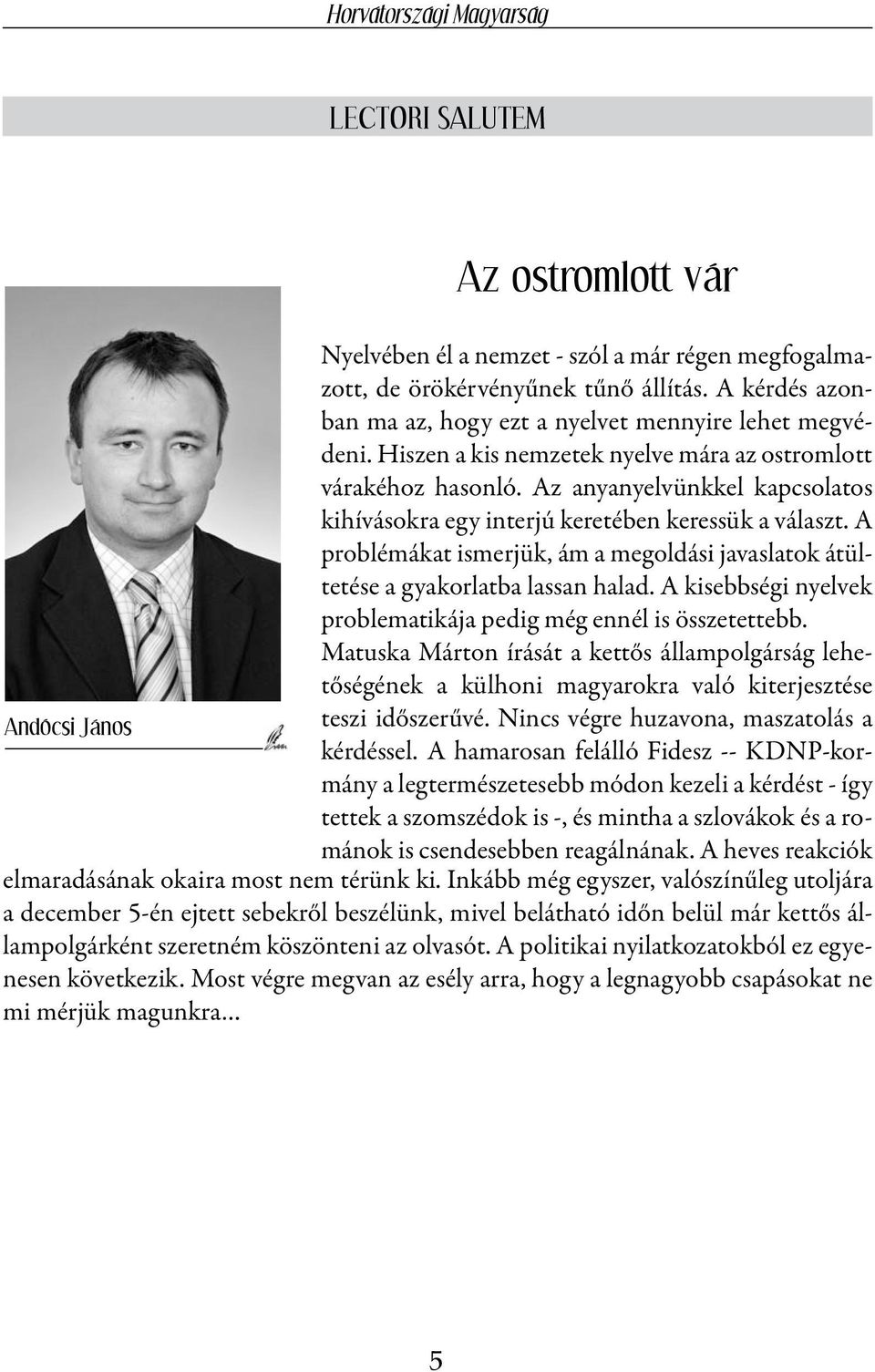 A problémákat ismerjük, ám a megoldási javaslatok átültetése a gyakorlatba lassan halad. A kisebbségi nyelvek problematikája pedig még ennél is összetettebb.