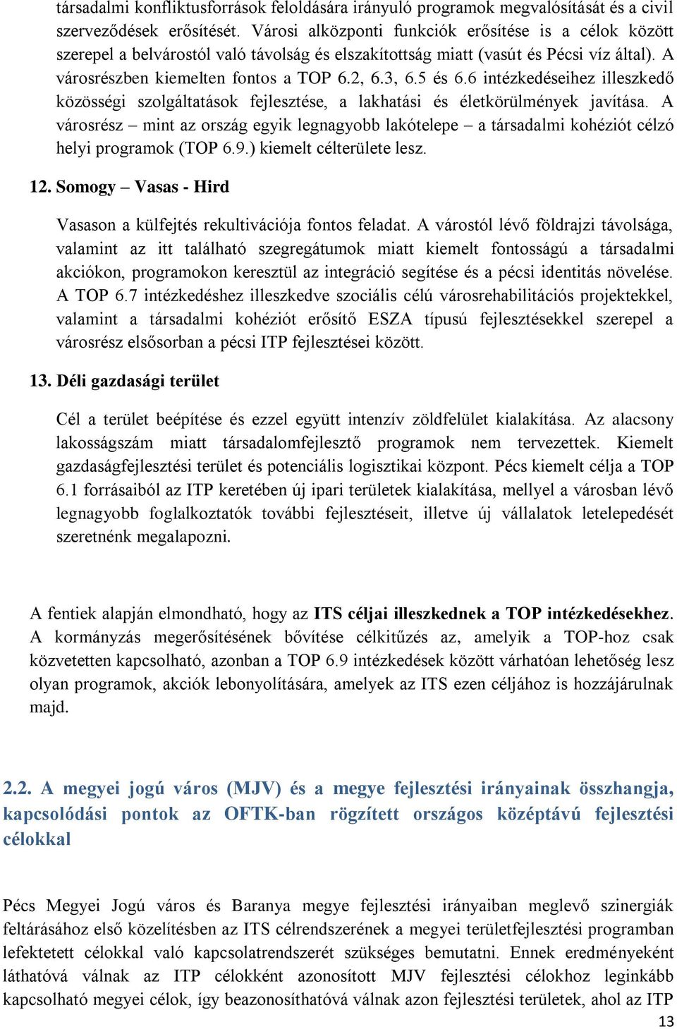 5 és 6.6 intézkedéseihez illeszkedő közösségi szolgáltatások fejlesztése, a lakhatási és életkörülmények javítása.