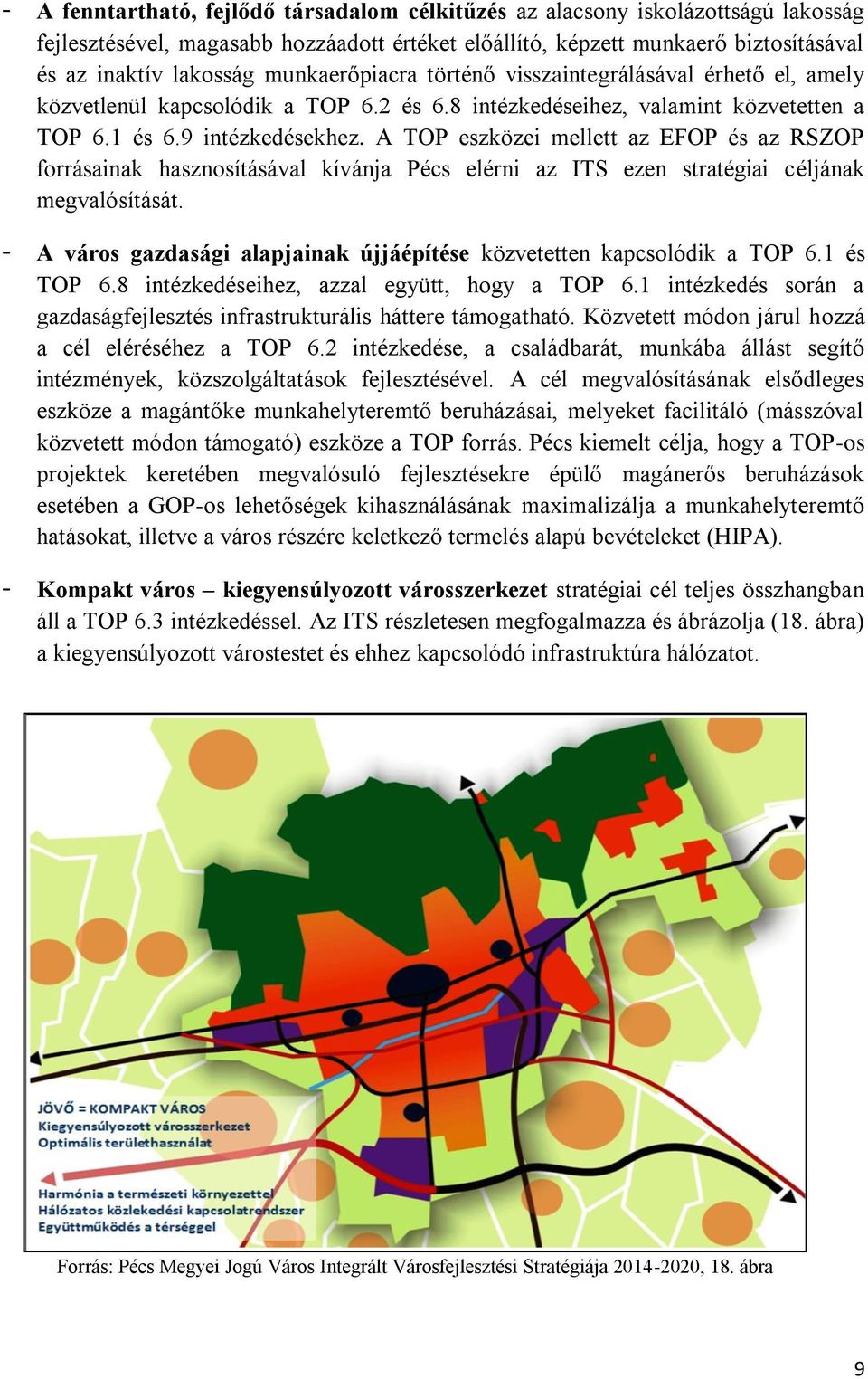 A TOP eszközei mellett az EFOP és az RSZOP forrásainak hasznosításával kívánja Pécs elérni az ITS ezen stratégiai céljának megvalósítását.