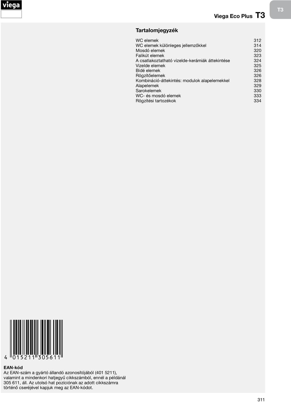 329 Sarokelemek 330 WC- és mosdó elemek 333 Rögzítési tartozékok 334 EAN-kód Az EAN-szám a gyártó állandó azonosítójából (401 5211), valamint a