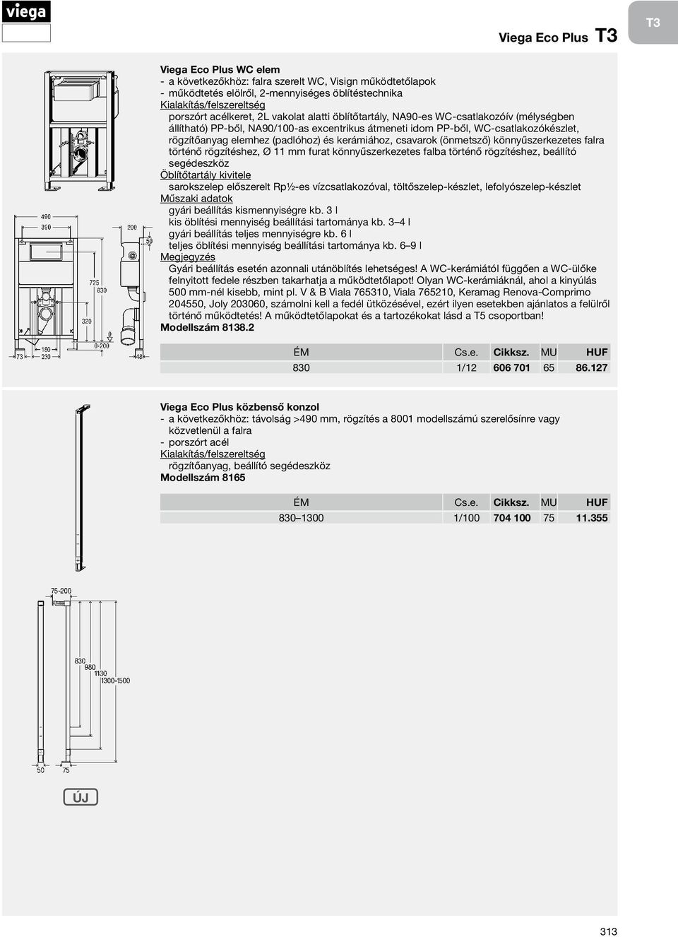 (önmetsző) könnyűszerkezetes falra történő rögzítéshez, Ø 11 mm furat könnyűszerkezetes falba történő rögzítéshez, beállító segédeszköz sarokszelep előszerelt Rp½-es vízcsatlakozóval,