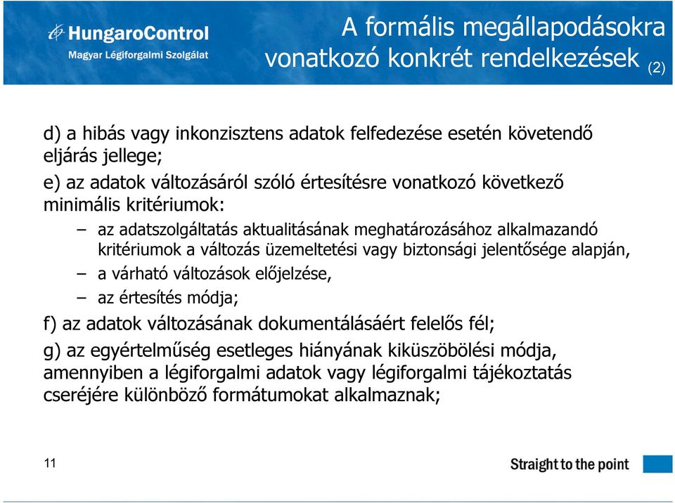 üzemeltetési vagy biztonsági jelentősége alapján, a várható változások előjelzése, az értesítés módja; f) az adatok változásának dokumentálásáért felelős fél; g)