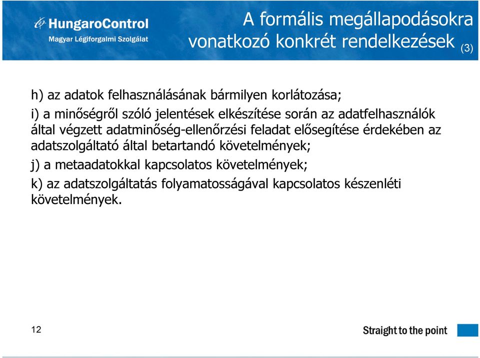 adatminőség-ellenőrzési feladat elősegítése érdekében az adatszolgáltató által betartandó követelmények; j)