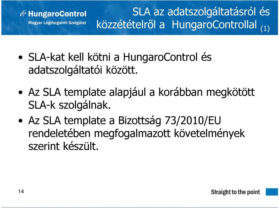 Az SLA template alapjául a korábban megkötött SLA-k szolgálnak.