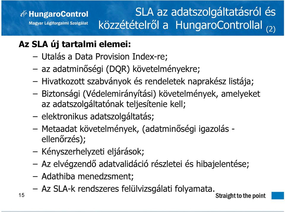 adatszolgáltatás; Metaadat követelmények, (adatminőségi igazolás - ellenőrzés); Kényszerhelyzeti eljárások; Az elvégzendő adatvalidáció