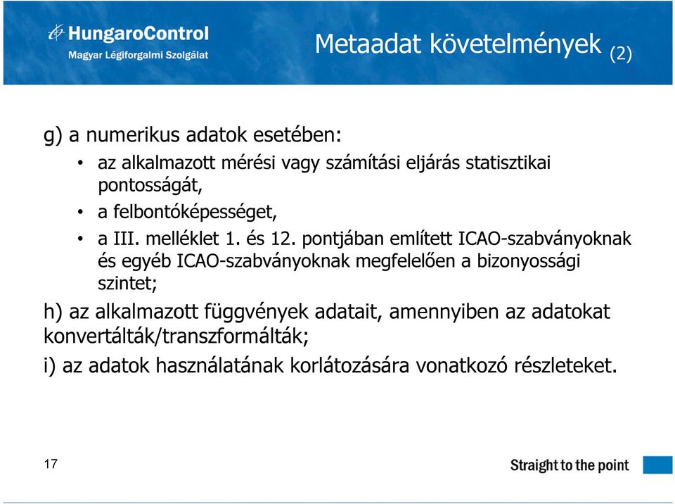 pontjában említett ICAO-szabványoknak és egyéb ICAO-szabványoknak megfelelően a bizonyossági szintet; h) az