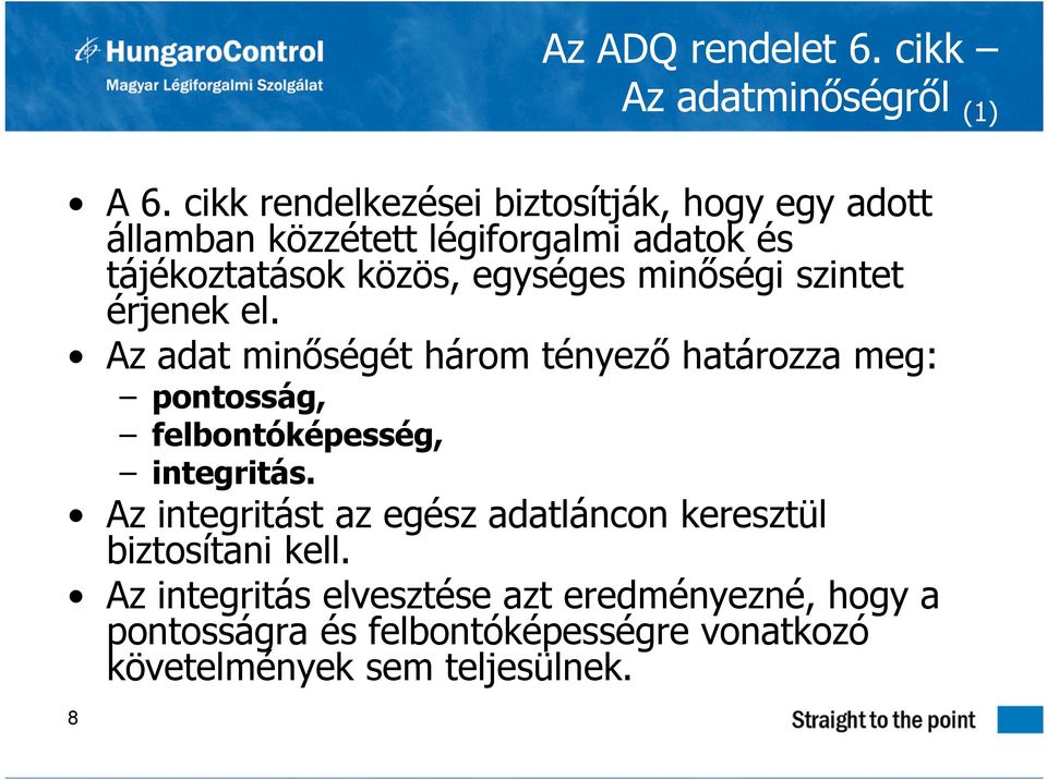 minőségi szintet érjenek el. Az adat minőségét három tényező határozza meg: pontosság, felbontóképesség, integritás.