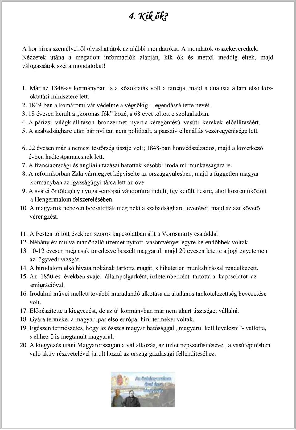 Már az 1848-as kormányban is a közoktatás volt a tárcája, majd a dualista állam első közoktatási minisztere lett. 2. 1849-ben a komáromi vár védelme a végsőkig - legendássá tette nevét. 3.