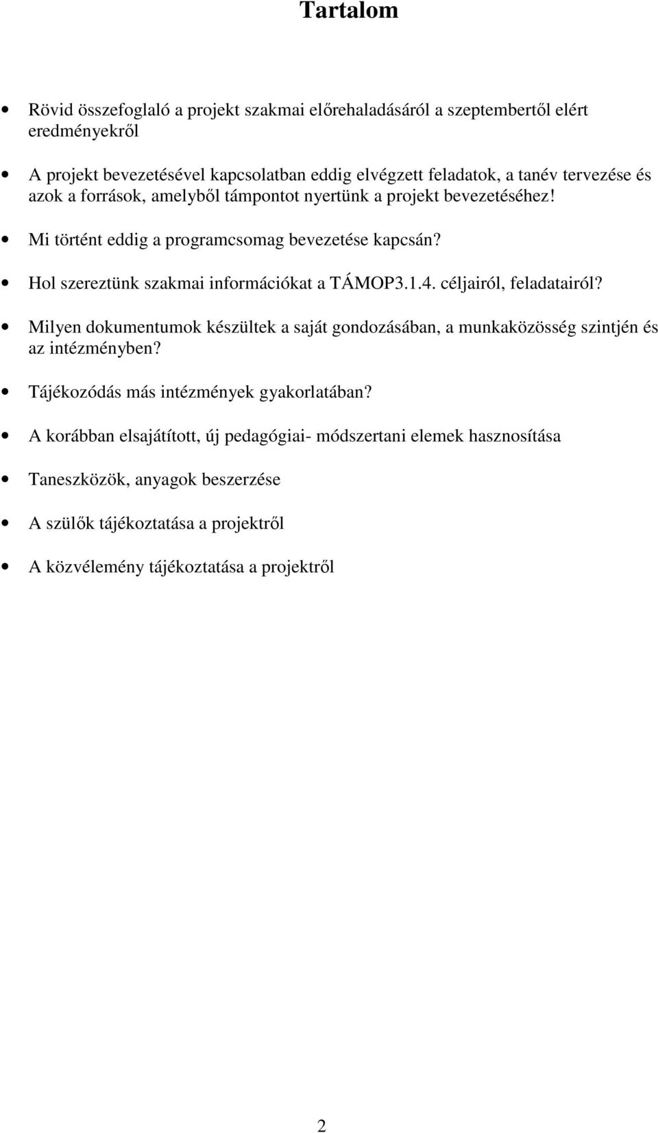 Hol szereztünk szakmai információkat a TÁMOP3.1.4. céljairól, feladatairól? Milyen dokumentumok készültek a saját gondozásában, a munkaközösség szintjén és az intézményben?