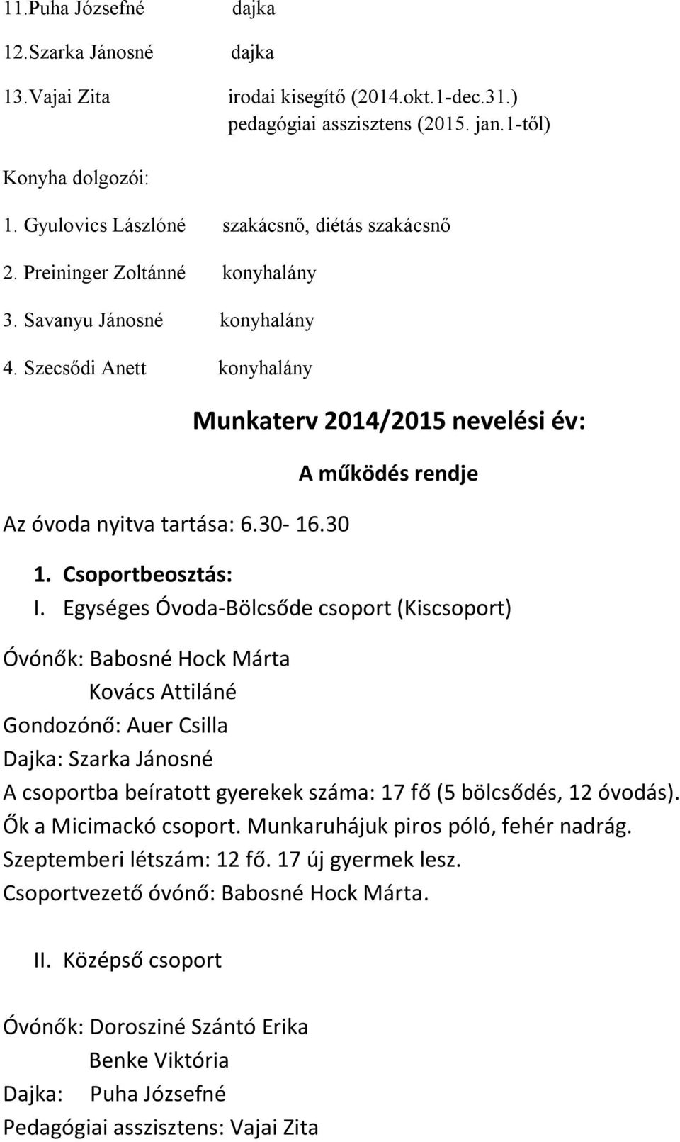 30 Munkaterv 2014/2015 nevelési év: A működés rendje 1. Csoportbeosztás: I.