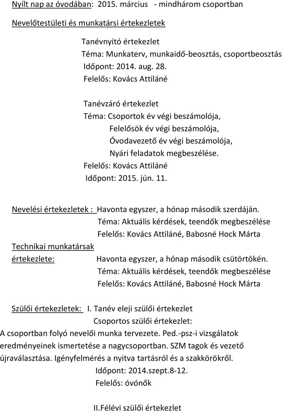 Felelős: Kovács Attiláné Időpont: 2015. jún. 11. Nevelési értekezletek : Havonta egyszer, a hónap második szerdáján.