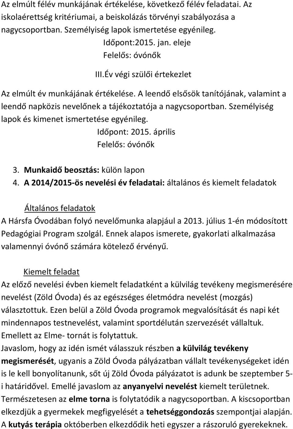 Személyiség lapok és kimenet ismertetése egyénileg. Időpont: 2015. április Felelős: 3. Munkaidő beosztás: külön lapon 4.