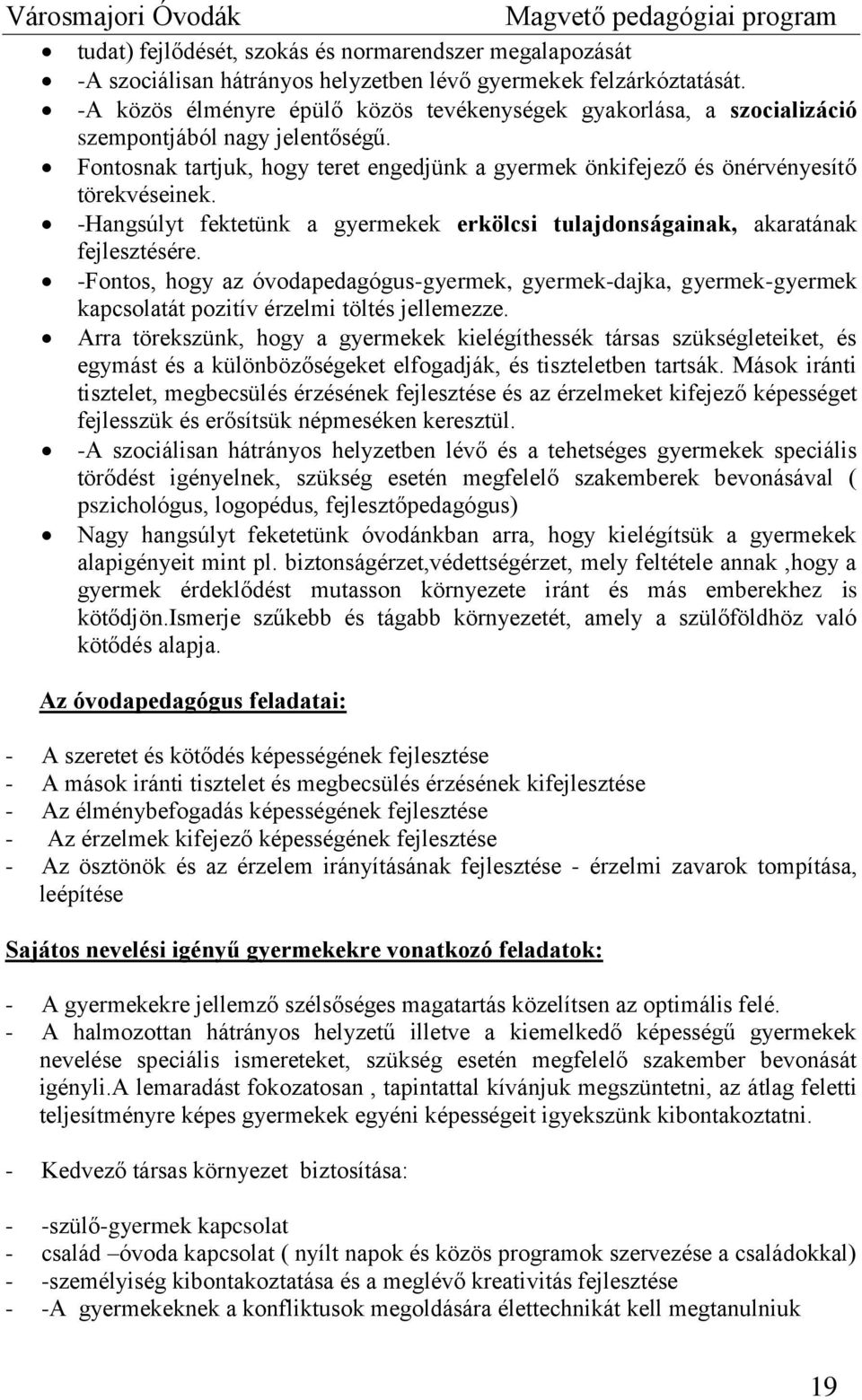 -Hangsúlyt fektetünk a gyermekek erkölcsi tulajdonságainak, akaratának fejlesztésére.