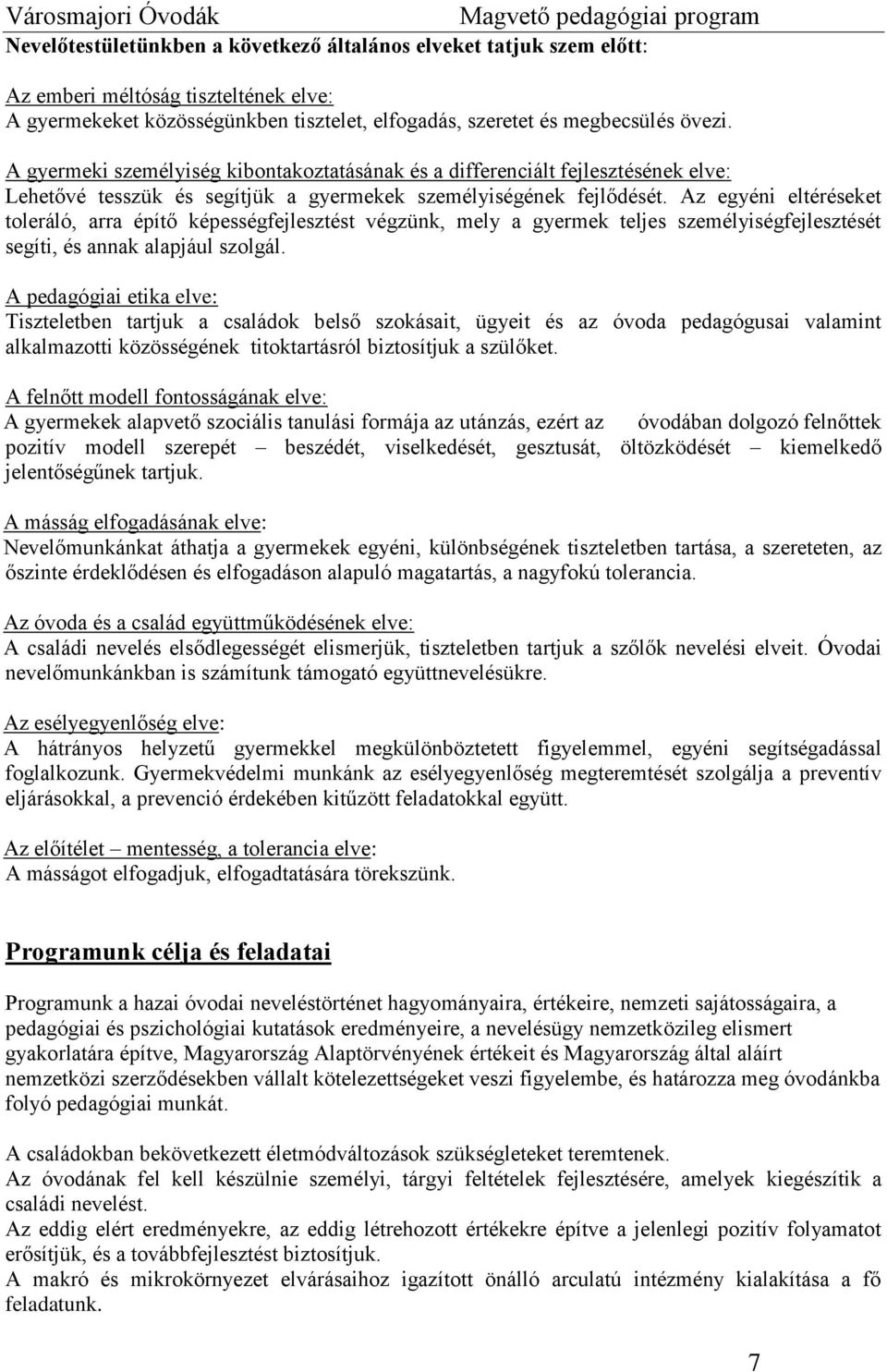 Az egyéni eltéréseket toleráló, arra építő képességfejlesztést végzünk, mely a gyermek teljes személyiségfejlesztését segíti, és annak alapjául szolgál.