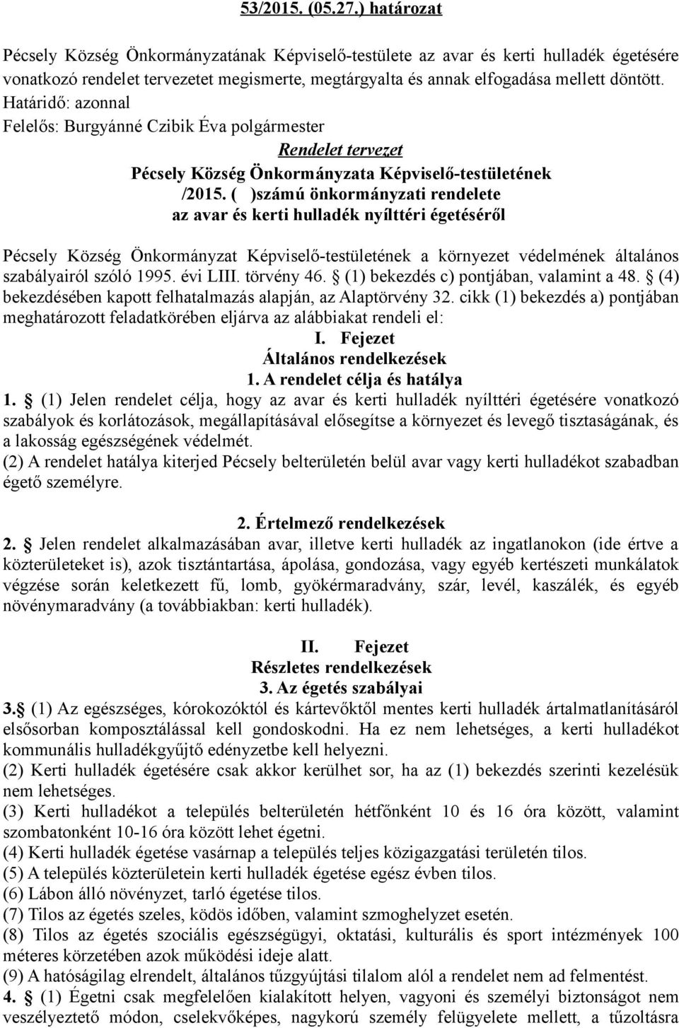 Határidő: azonnal Felelős: Burgyánné Czibik Éva polgármester Rendelet tervezet Pécsely Község Önkormányzata Képviselő-testületének /2015.