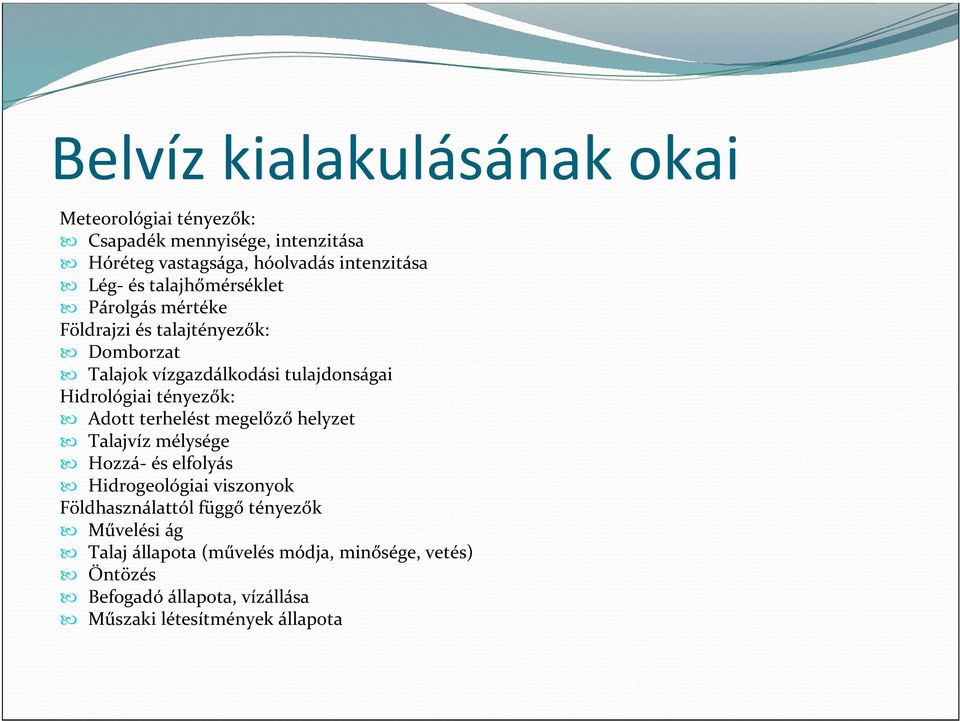 tényezők: Adott terhelést megelőző helyzet Talajvíz mélysége Hozzá- és elfolyás Hidrogeológiai viszonyok Földhasználattól függő