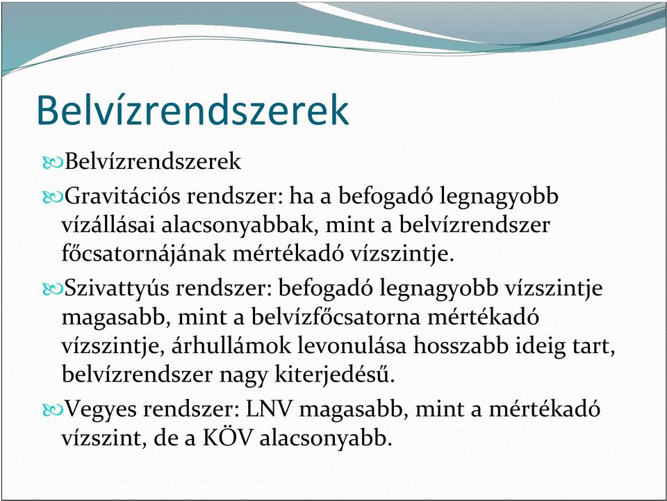 Szivattyús rendszer: befogadó legnagyobb vízszintje magasabb, mint a belvízfőcsatorna mértékadó vízszintje,