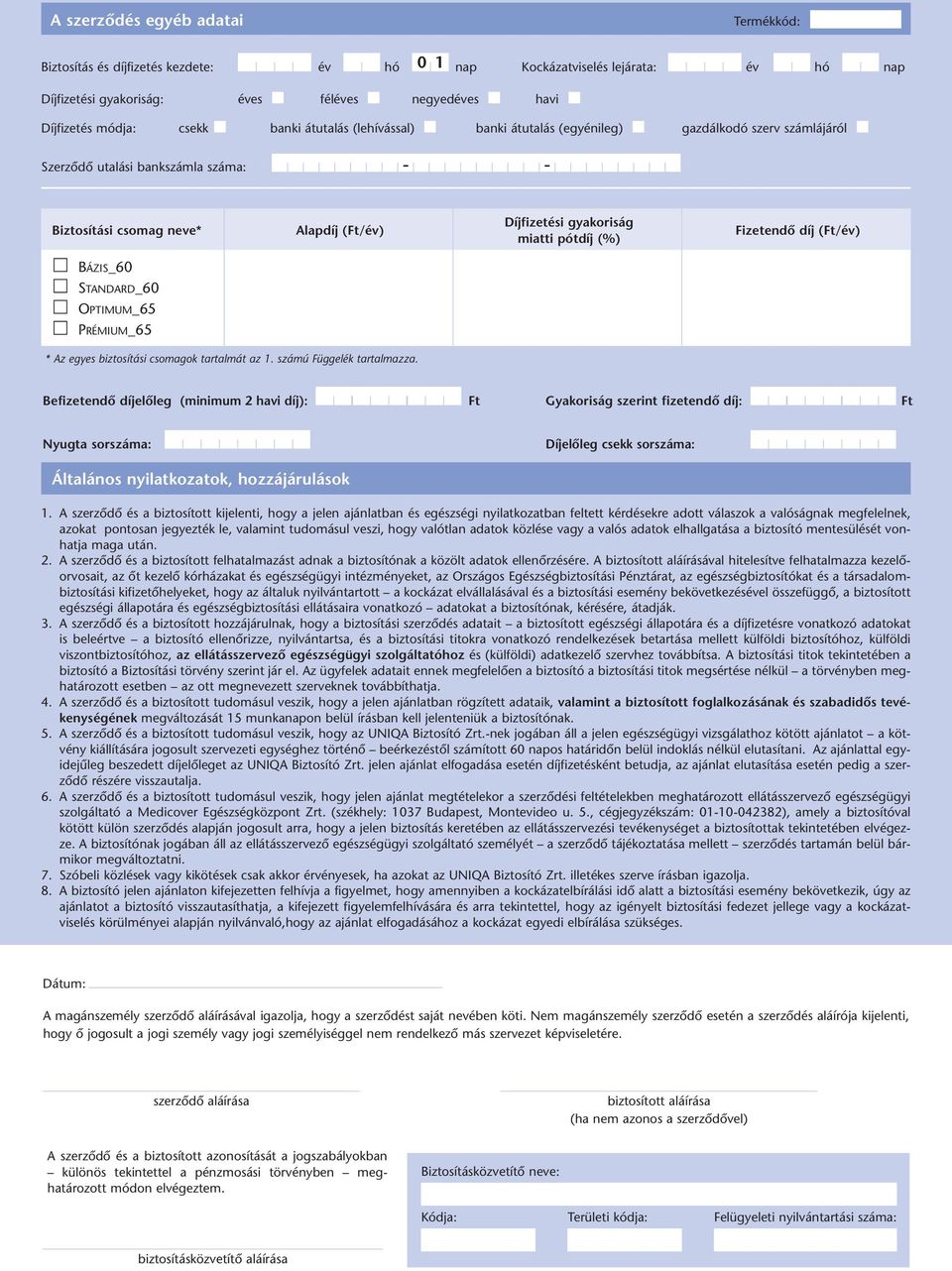 pótdíj (%) Fizetendô díj (Ft/év) BÁZIS_60 STANDARD_60 OPTIMUM_65 PRÉMIUM_65 * Az egyes biztosítási csomagok tartalmát az 1. számú Függelék tartalmazza.