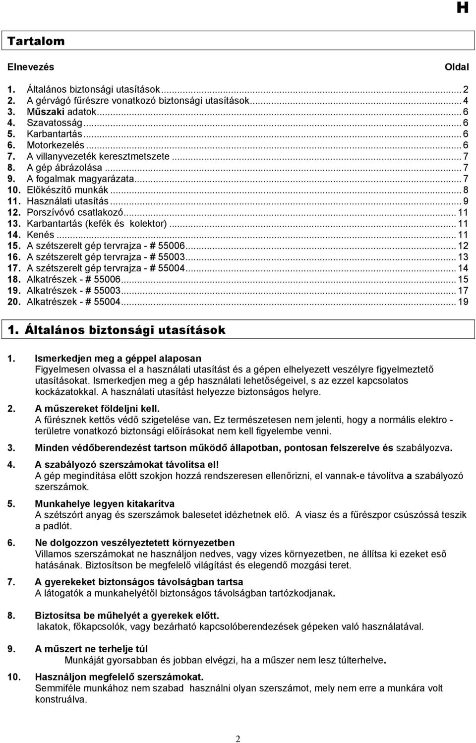 .. 11 13. Karbantartás (kefék és kolektor)... 11 14. Kenés... 11 15. A szétszerelt gép tervrajza - # 55006... 12 16. A szétszerelt gép tervrajza - # 55003... 13 17.