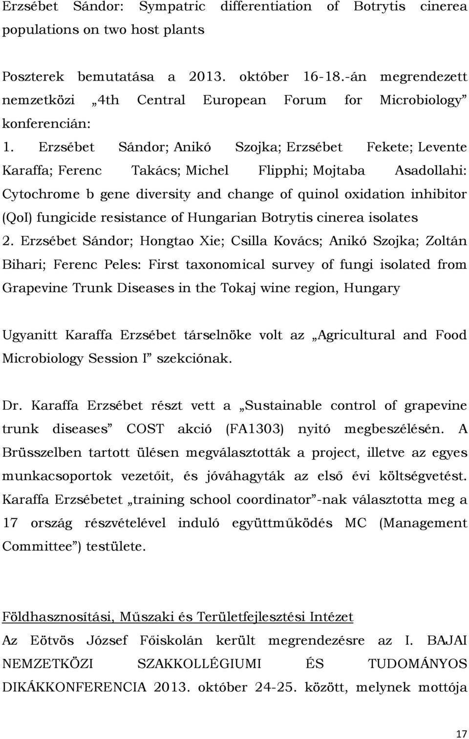 Erzsébet Sándor; Anikó Szojka; Erzsébet Fekete; Levente Karaffa; Ferenc Takács; Michel Flipphi; Mojtaba Asadollahi: Cytochrome b gene diversity and change of quinol oxidation inhibitor (QoI)